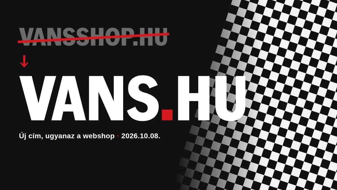 A VansShop.hu mostantól Vans.hu – a hivatalos Vans Magyarország webshop új címe 2026. október 8-tól